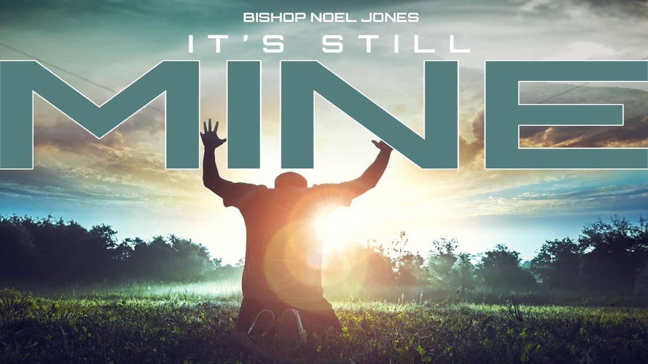 It's Still Mine - Bishop Noel Jones