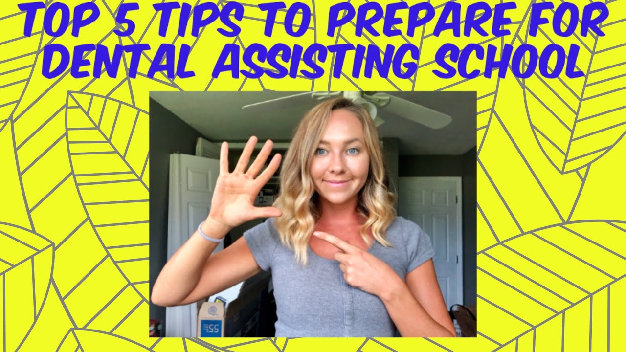 TOP 5 TIPS TO PREPARE FOR DENTAL ASSISTING SCHOOL