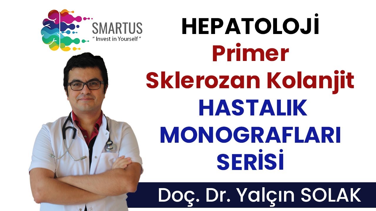 Hepatoloji Primer Sklerozan Kolanjit - HASTALIK MONOGRAFLARI SERİSİ EĞİTİMLERİ
