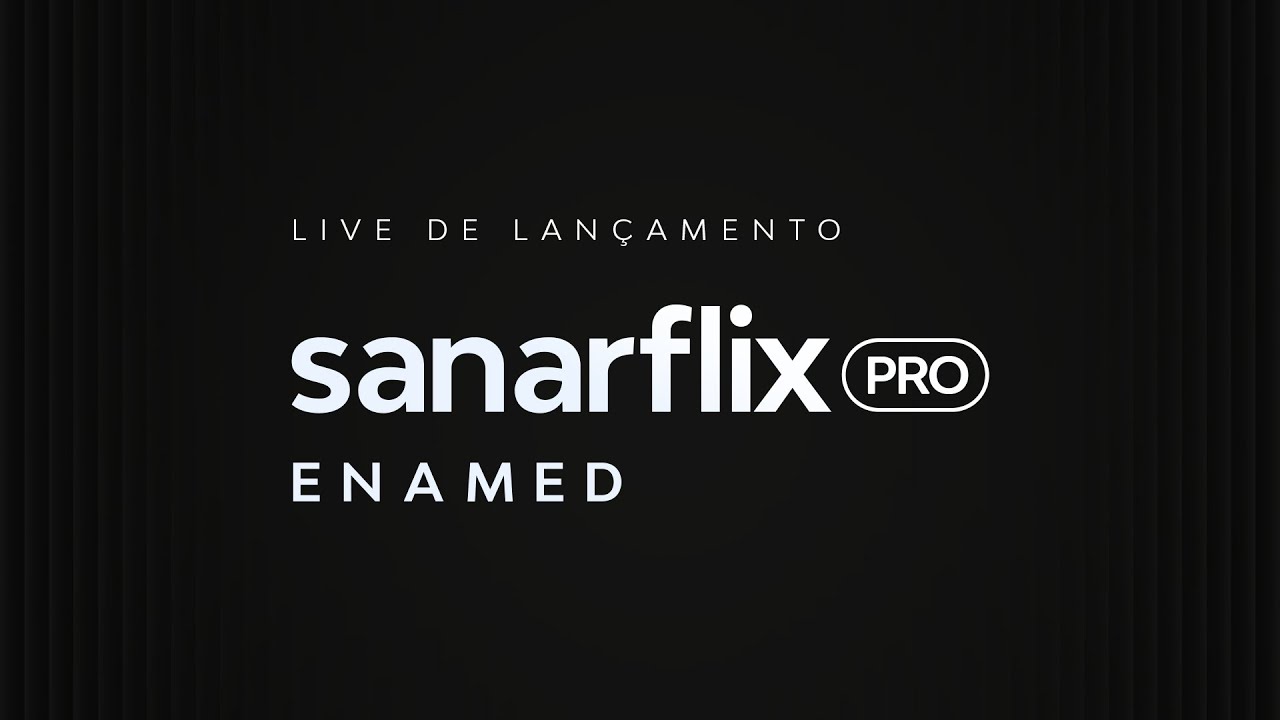LIVE de Lan&ccedil;amento da plataforma pioneira: SanarFlix PRO - ENAMED