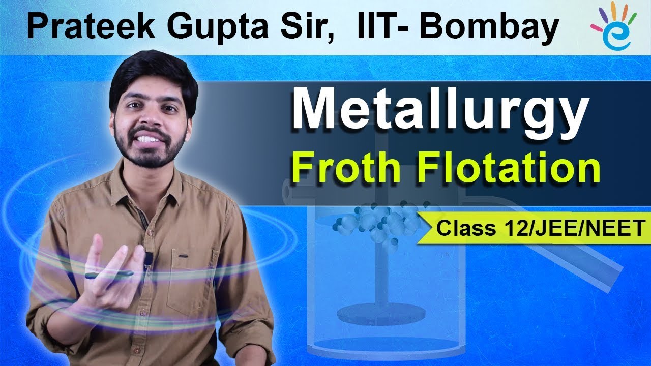 Metallurgy : Froth Flotation Class 12 | IIT JEE (Mains) | NEET