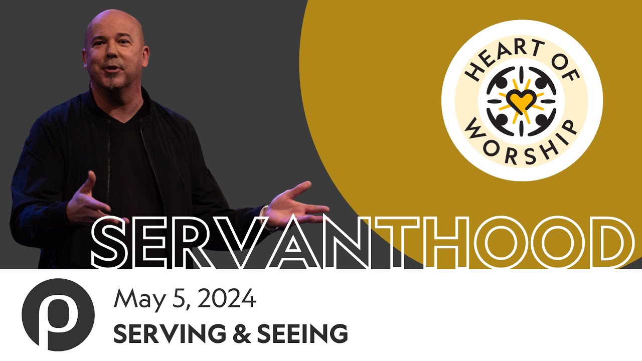 Serving & Seeing | Brett McBride | 05.05.24