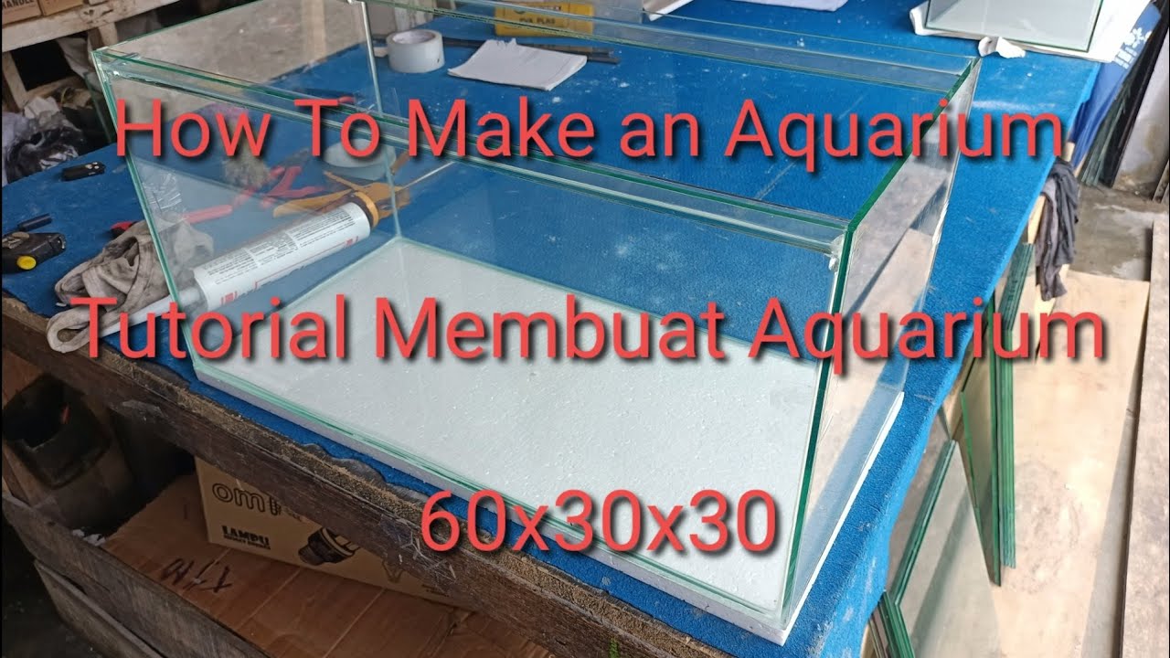 Tutorial Membuat Aquarium 60x30x30| DIY | How to Make an Aquarium