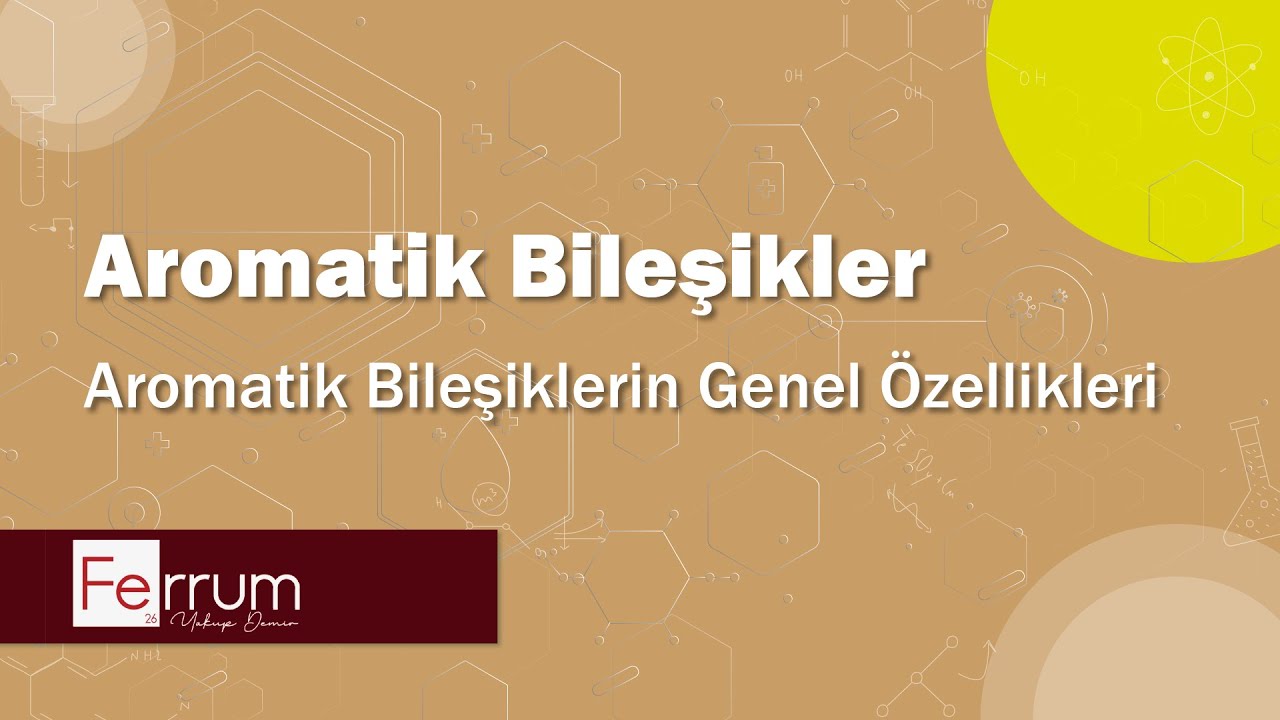Aromatik Bileşiklerin Genel Özellikleri | Hidrokarbonlar