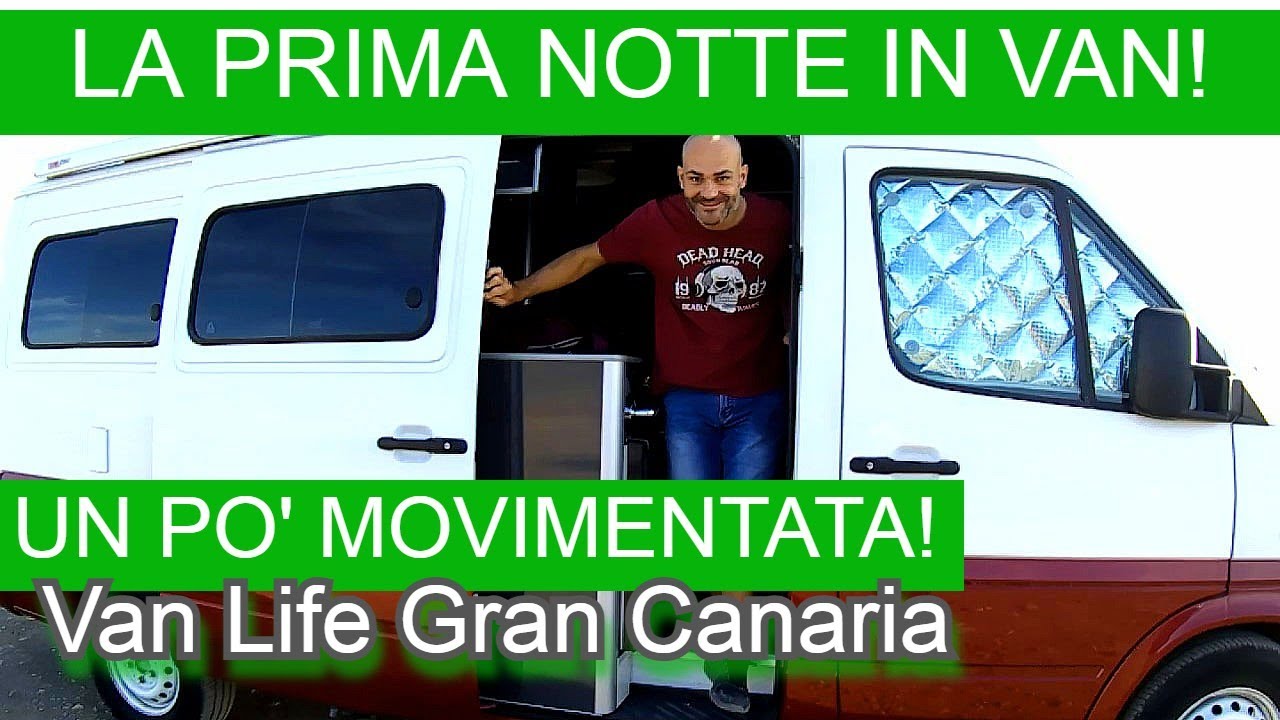 LA NOSTRA PRIMA NOTTE IN VAN... UN PO' MOVIMENTATA! 😱 Gran Canaria, Van Camper Life, Isole Canarie