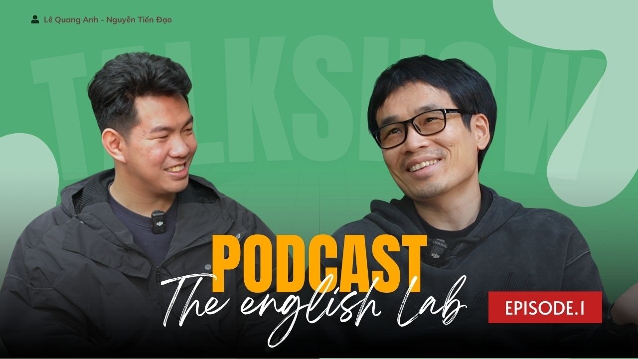 THE ENGLISH LAB PODCAST | EP 1 - Tiếng Anh Được Nhìn Nhận Như Thế Nào Tại Việt Nam?
