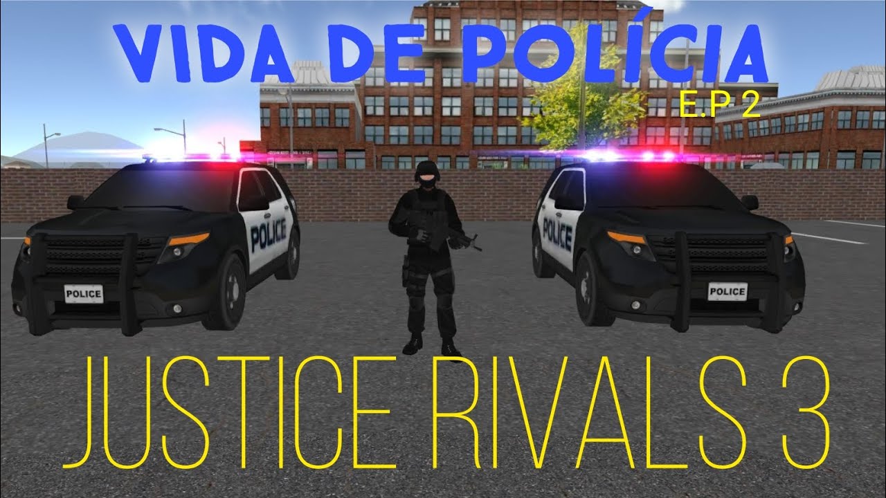 JUSTICE RIVALS 3 - VIDA DE POLÍCIA [EP. 2]