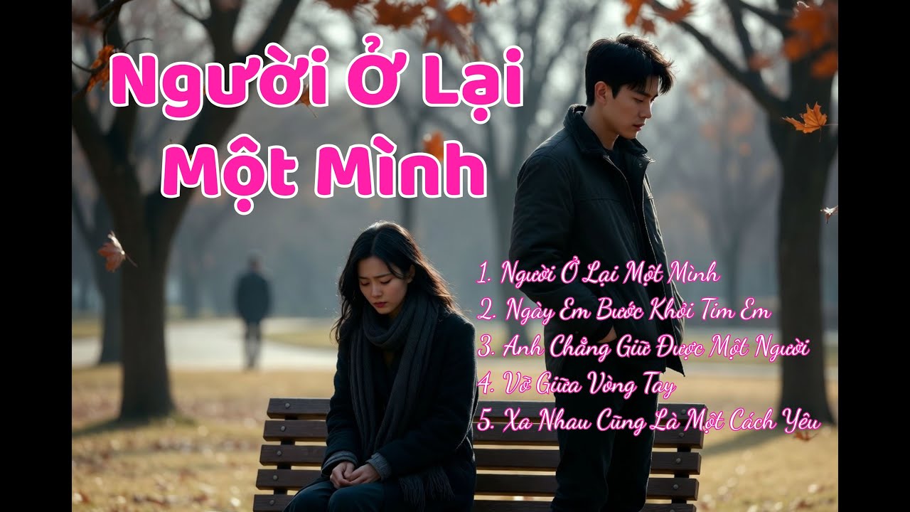 Người Ở Lại  Một Mình | Album 5 Bài Hát Trữ Tình Về Tình Yêu | Trái Tim Âm Nhạc