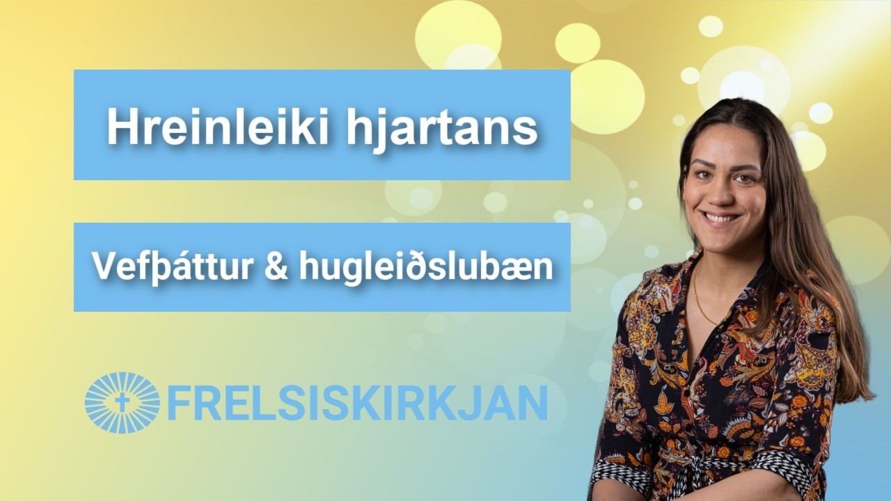 Hreinleiki hjartans & kraftur Heilags anda Vefþáttur & hugleiðslubæn