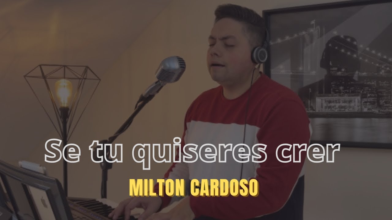 Se tu quiseres crer (When you believe) - Milton Cardoso | @cancoesdeamor