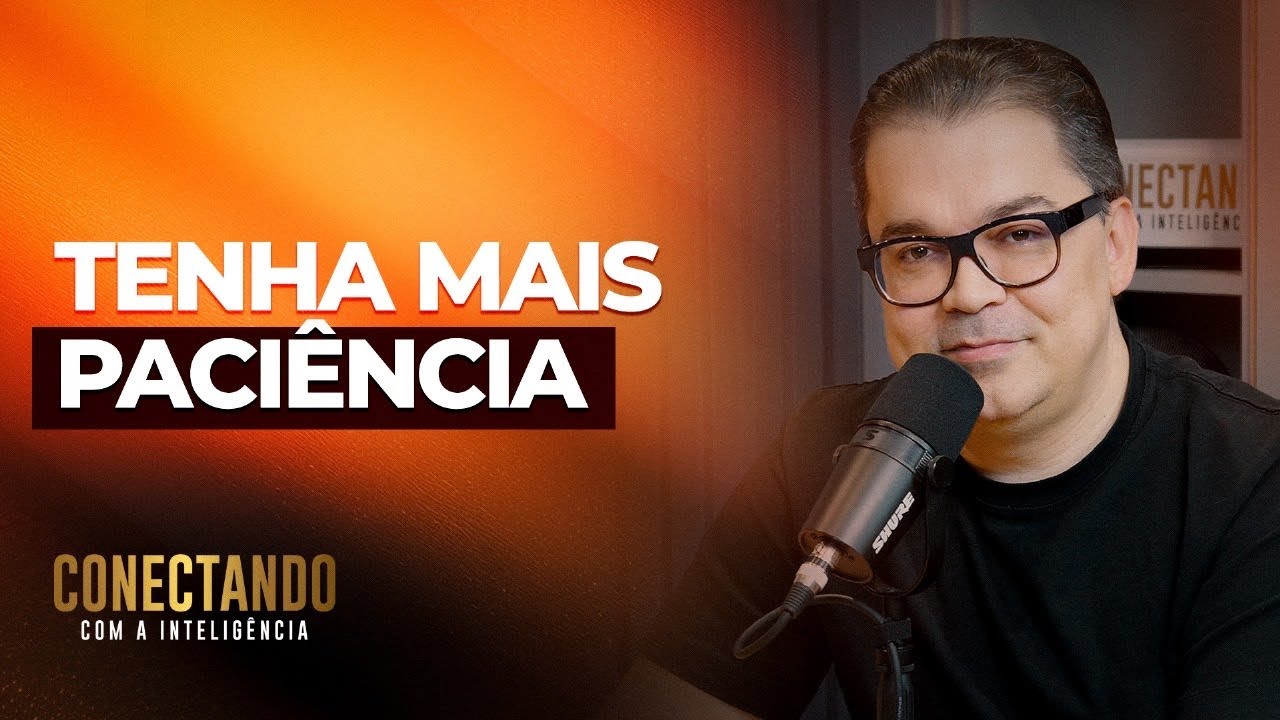 Como ter paciência em sua rotina I Conectando com a Inteligência #172 @Cleiton Pinheiro