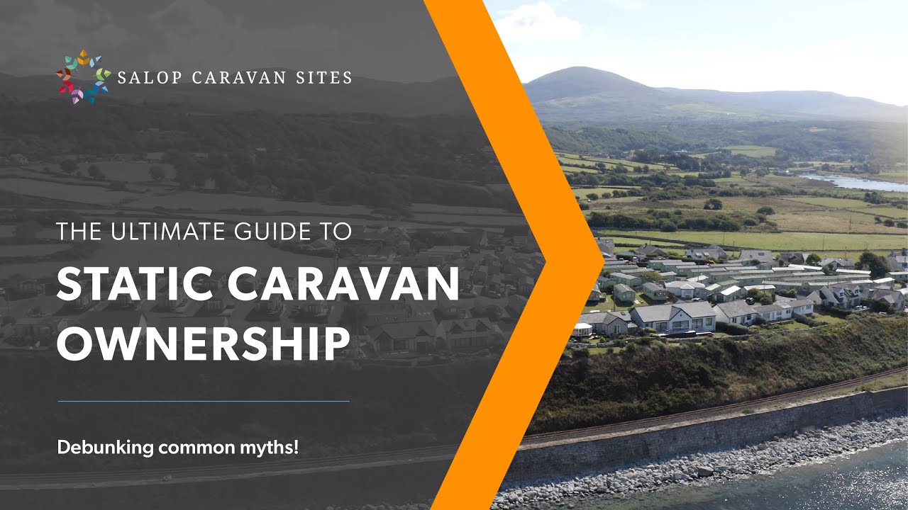 The Ultimate Guide to Static Caravan Ownership: Debunking Common Myths! | Salop Caravan Sites