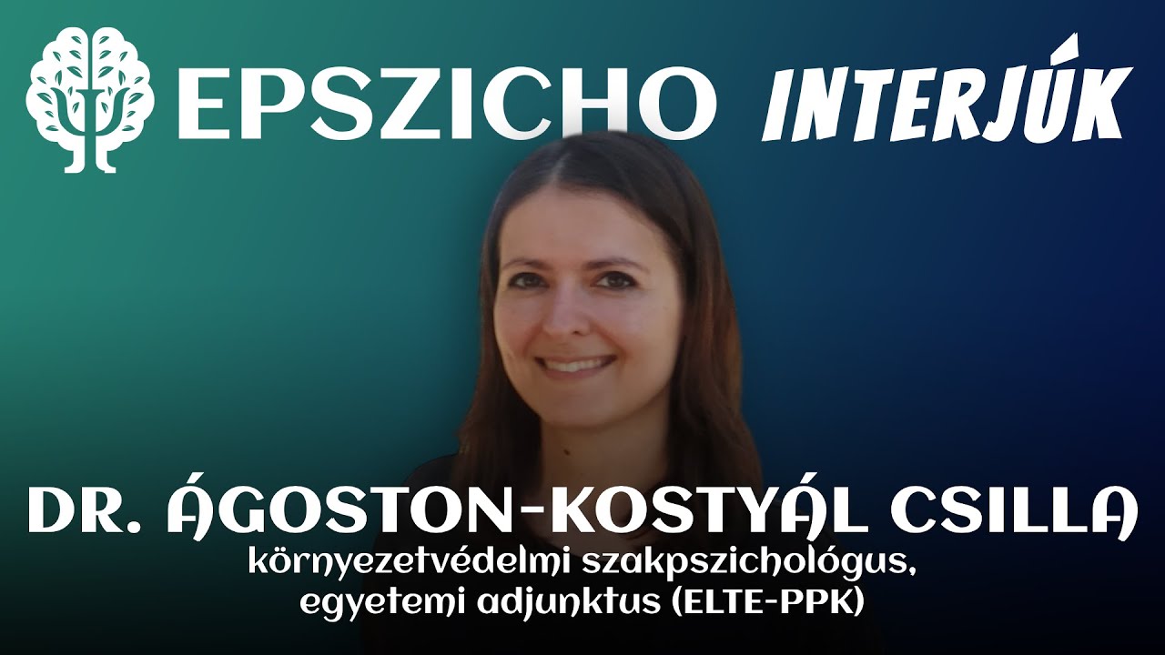 Dr. Ágoston-Kostyál Csilla: Az ökológiai válság pszichológiája (EPSZICHO INTERJÚK)