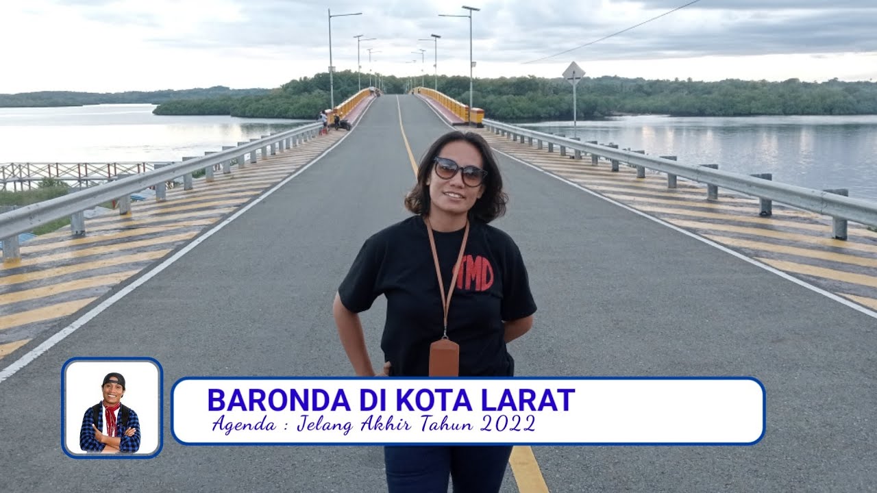 Baronda di Kota Larat || Jelang Akhir Thn 2022
