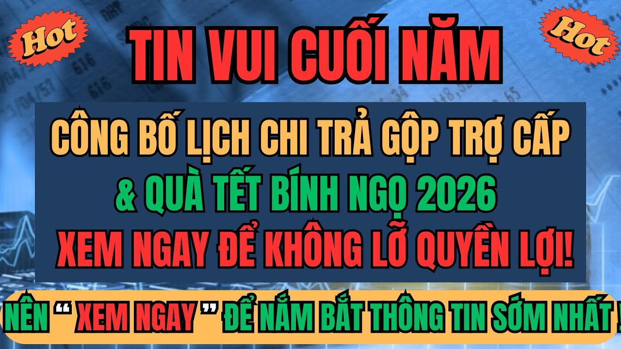 TIN VUI CUỐI NĂM: Công Bố Lịch Chi Trả Gộp Trợ Cấp + Quà Tết Bính Ngọ 2026–Xem Ngay Kẻo Lỡ Quyền Lợi