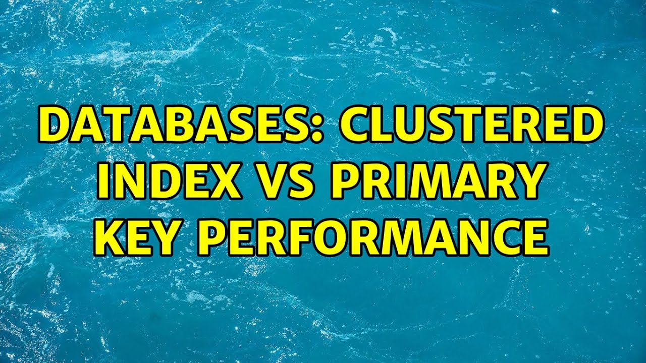 Databases: Clustered Index vs Primary Key Performance