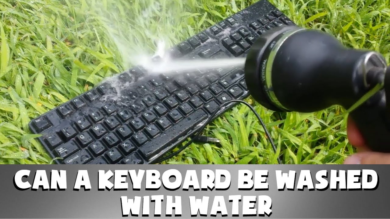 CAN A KEYBOARD BE WASHED WITH WATER?