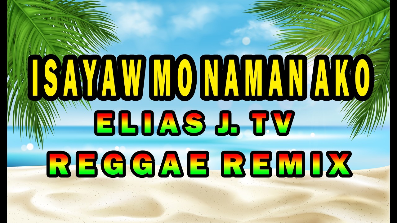 ISAYAW MO NAMAN AKO [ ELIAS J. TV ] REGGAE VERSION 🌴🌴🍁🎋