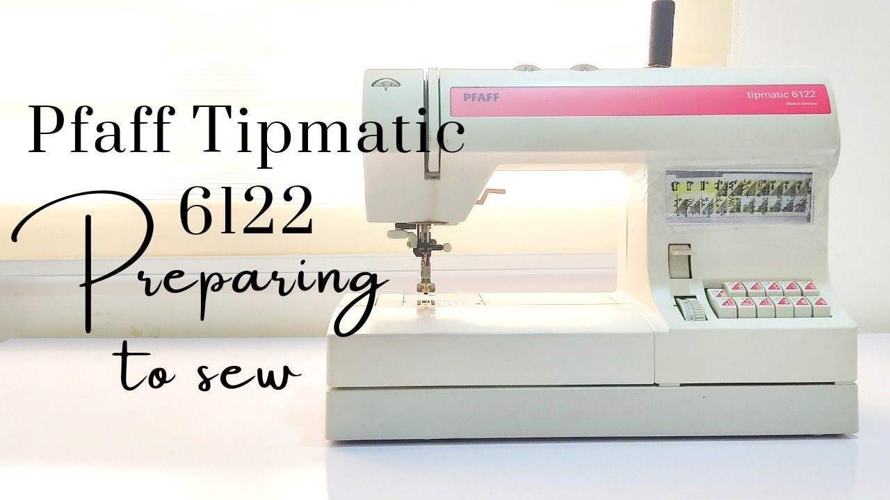 Pfaff Tipmatic 6122 sewing machine: Preparing to sew
