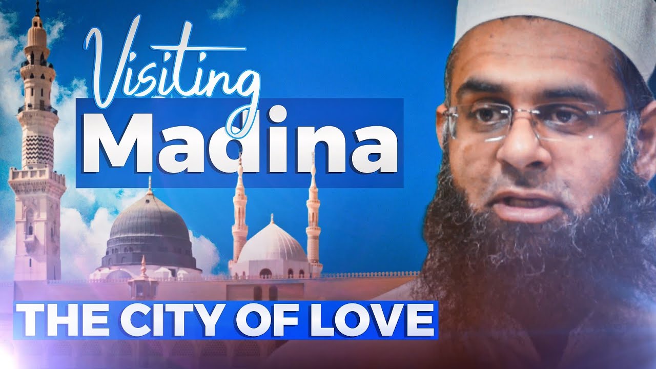Visiting al-Madina Munawwarah (The Enlightened City) | Dr. Mufti Abdur-Rahman ibn Yusuf Mangera