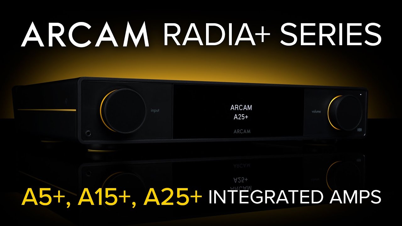Серия Arcam Radia+: новая глава в современном Hi-Fi | Подробности об A5+, A15+, A25+