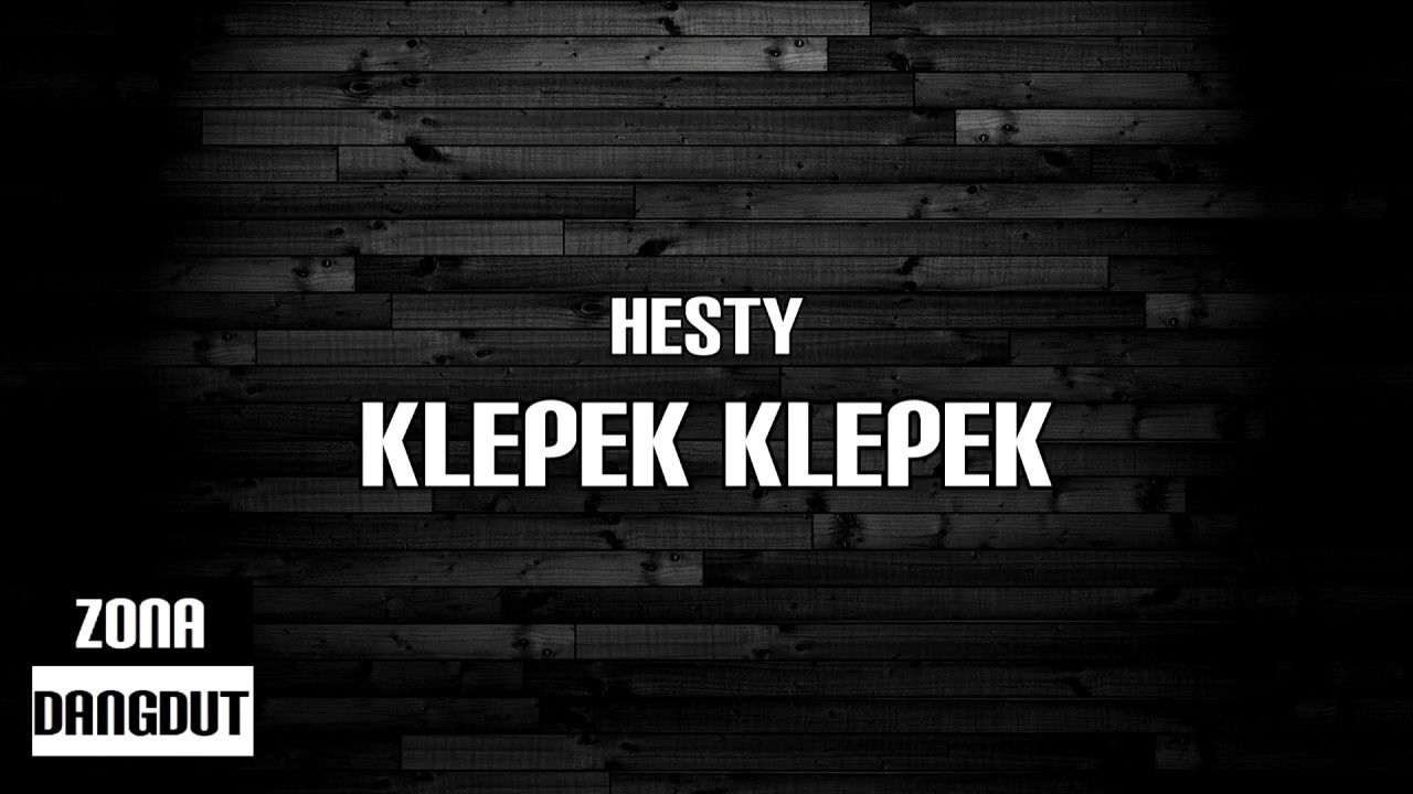Hesty - Klepek Klepek (Lirik)