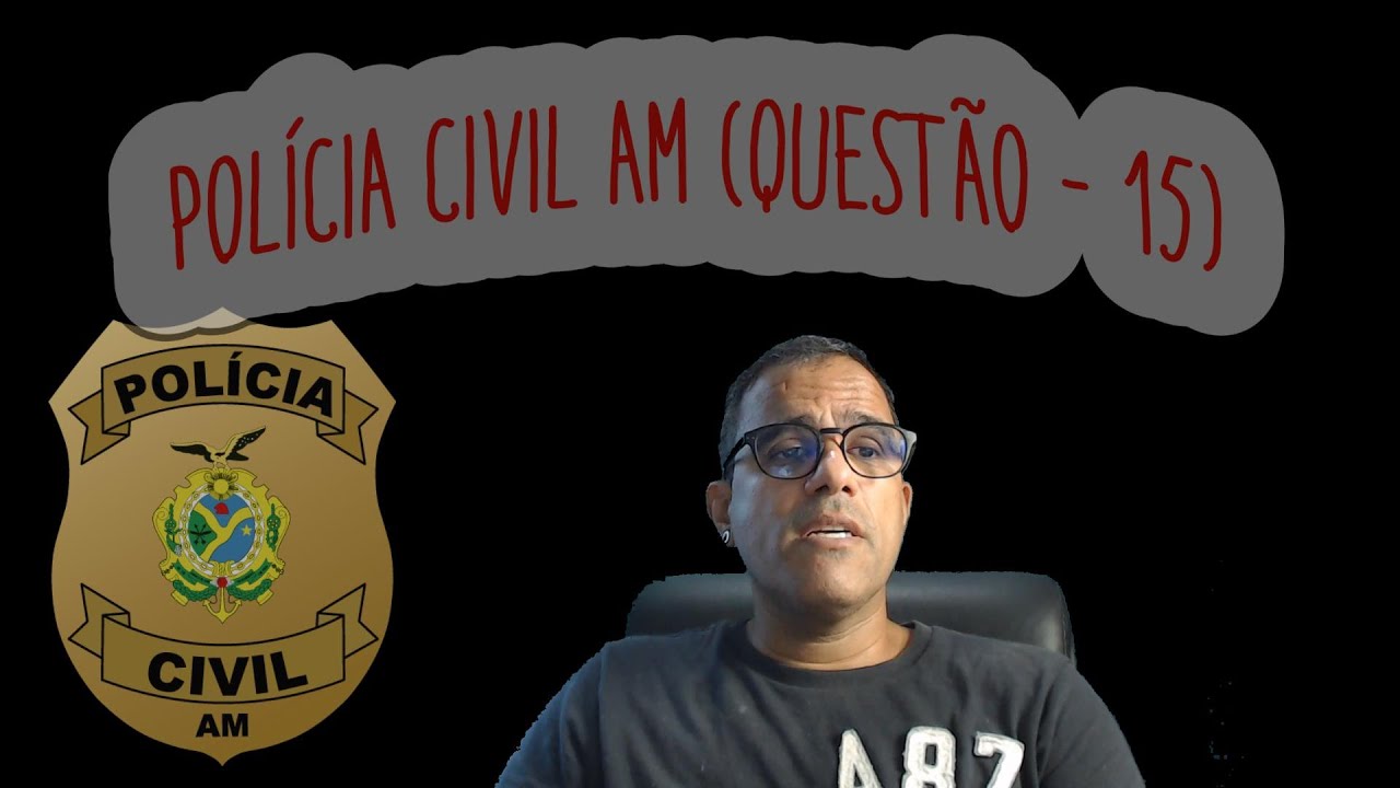POLÍCIA CIVIL AM  - FGV ESCRIVÃO  (QUESTÃO - 15)