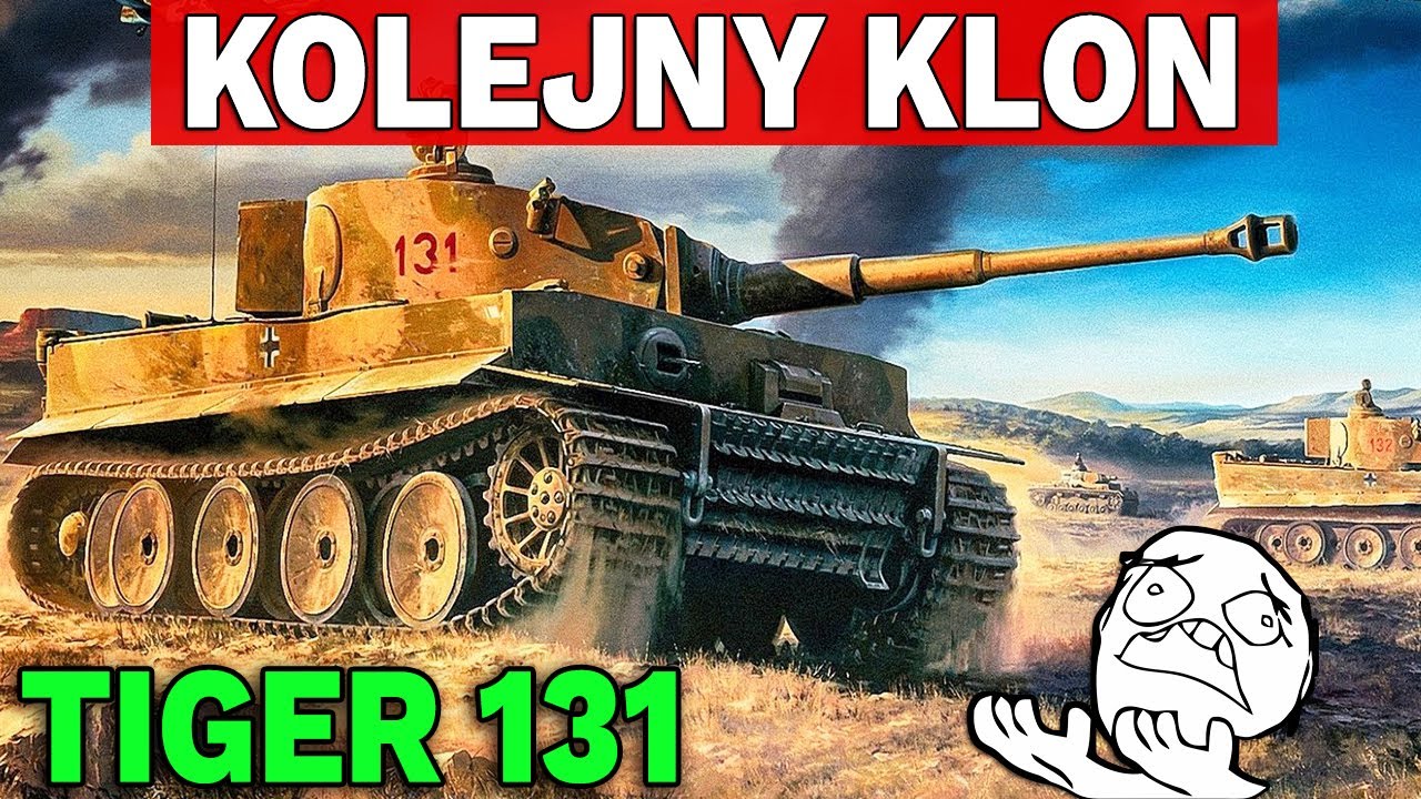 KOLEJNY KLON W WOT - Tiger 131 - World of Tanks