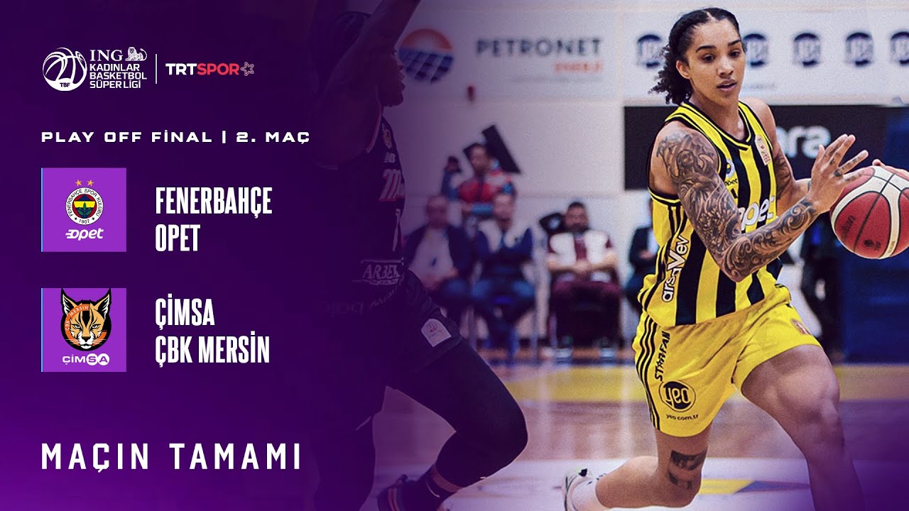Maçın Tamamı |  Fenerbahçe Opet - ÇİMSA ÇBK Mersin 
