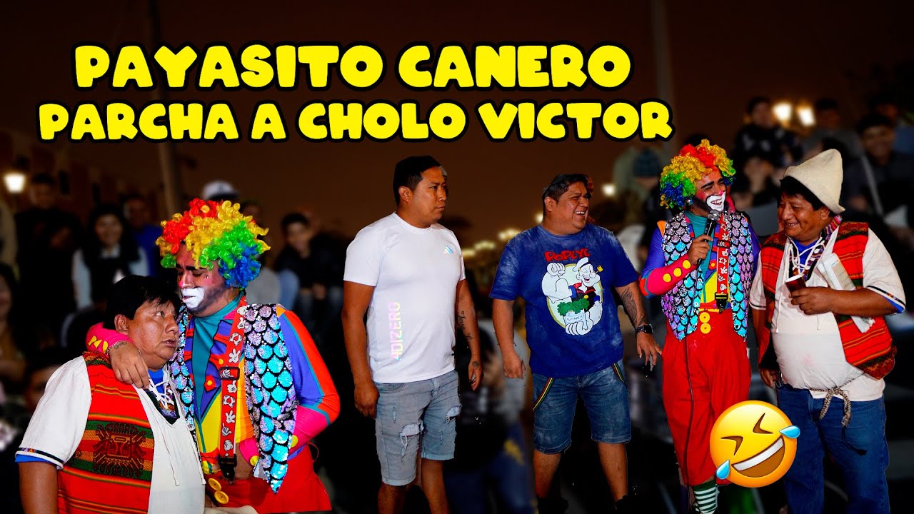 Payasito canero parcha a cholo Víctor