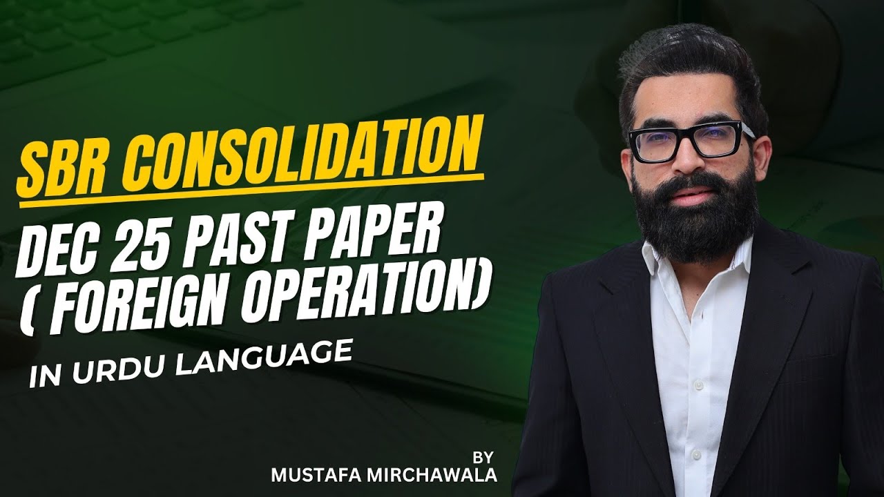 Sbr consolidation Dec 25 past paper (foreign operation) in Urdu | Mustafa Mirchawala