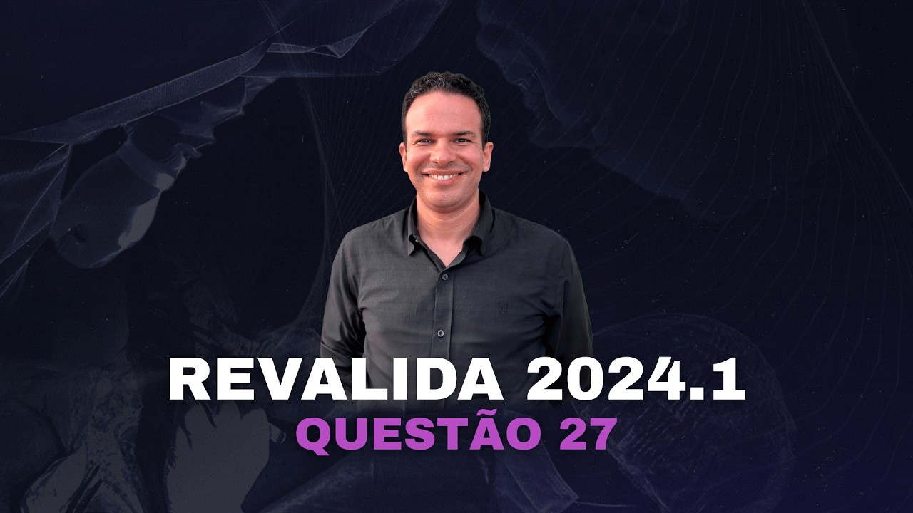 QUESTÃO 27 - REVALIDA 2024.1