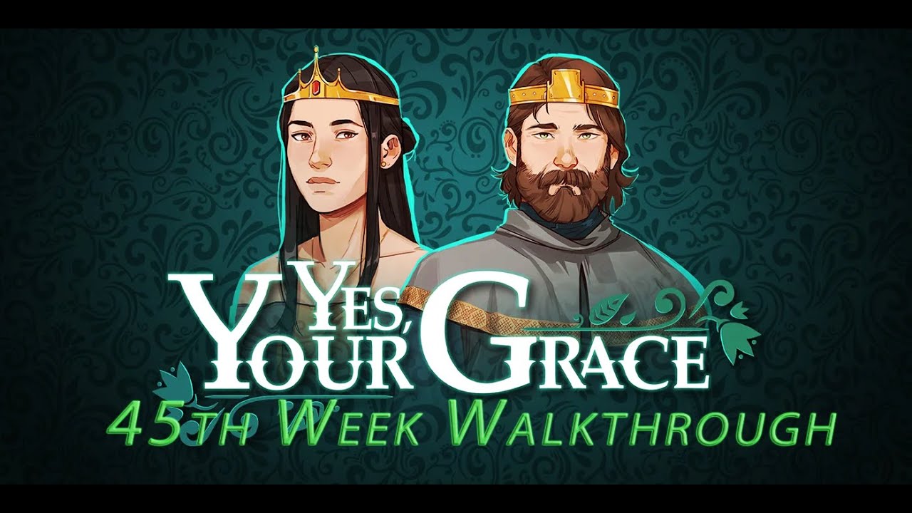 Yes, Your Grace. Gameplay 45th Week  Full Walkthrough (No Comments)