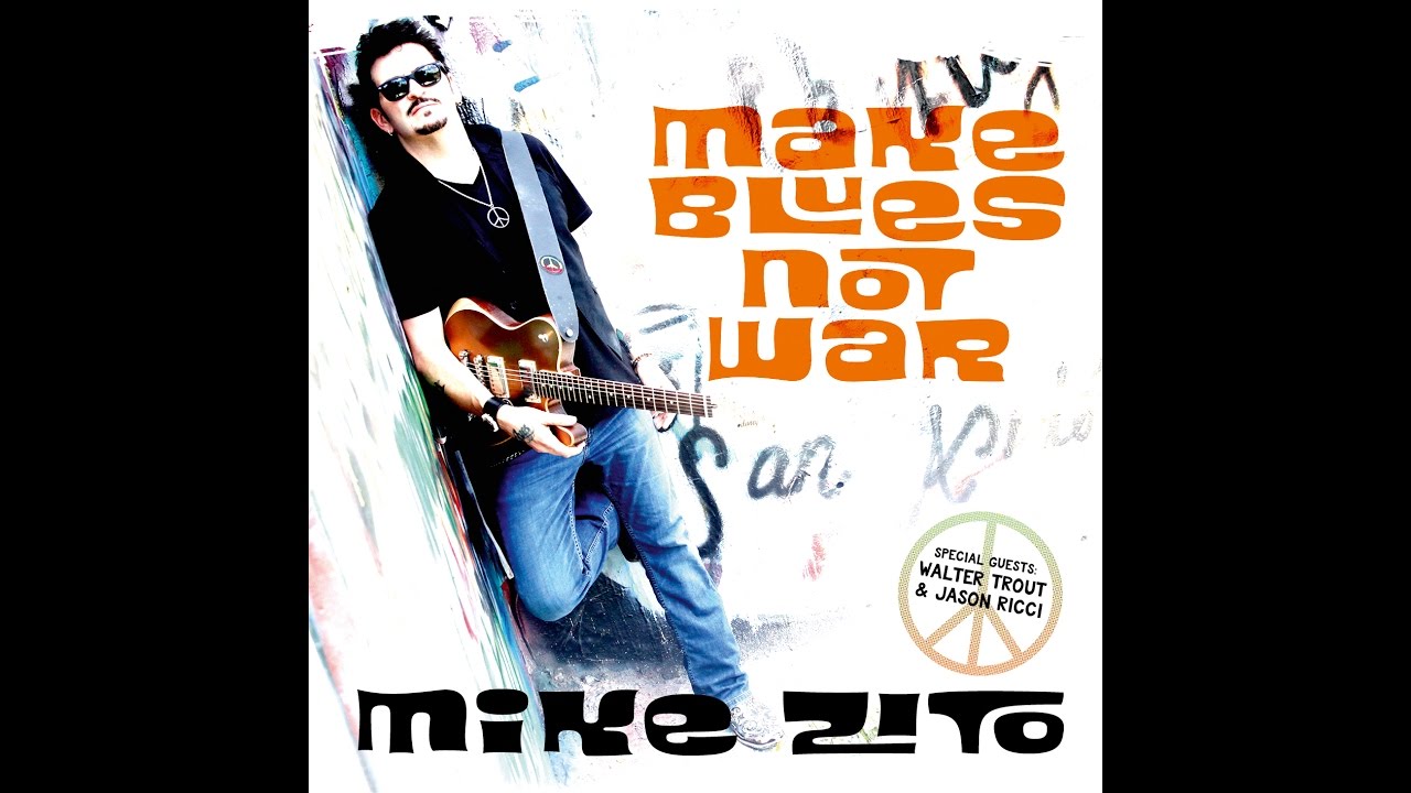 Make Blues Not War-- Mike Zito --- 2016