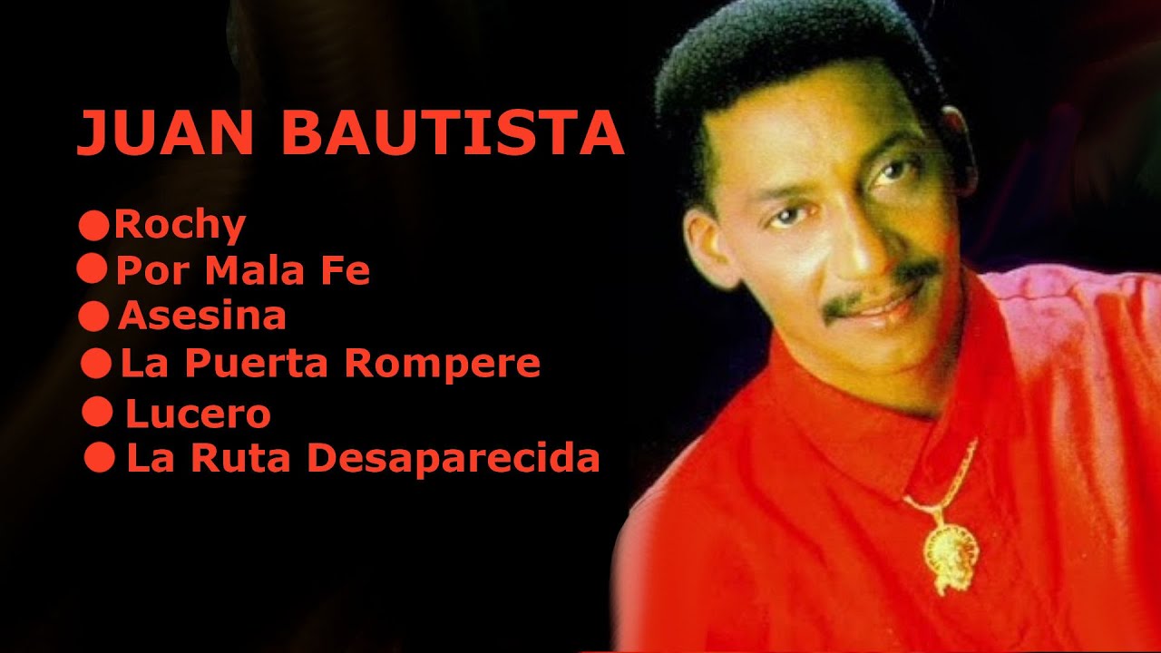 MIX JUAN BAUTISTA, ROCHY, POR MALA FE, ASESINA, LA PUERTA ROMPERÉ, LUCERO, LA RUTA DESAPARECIDA