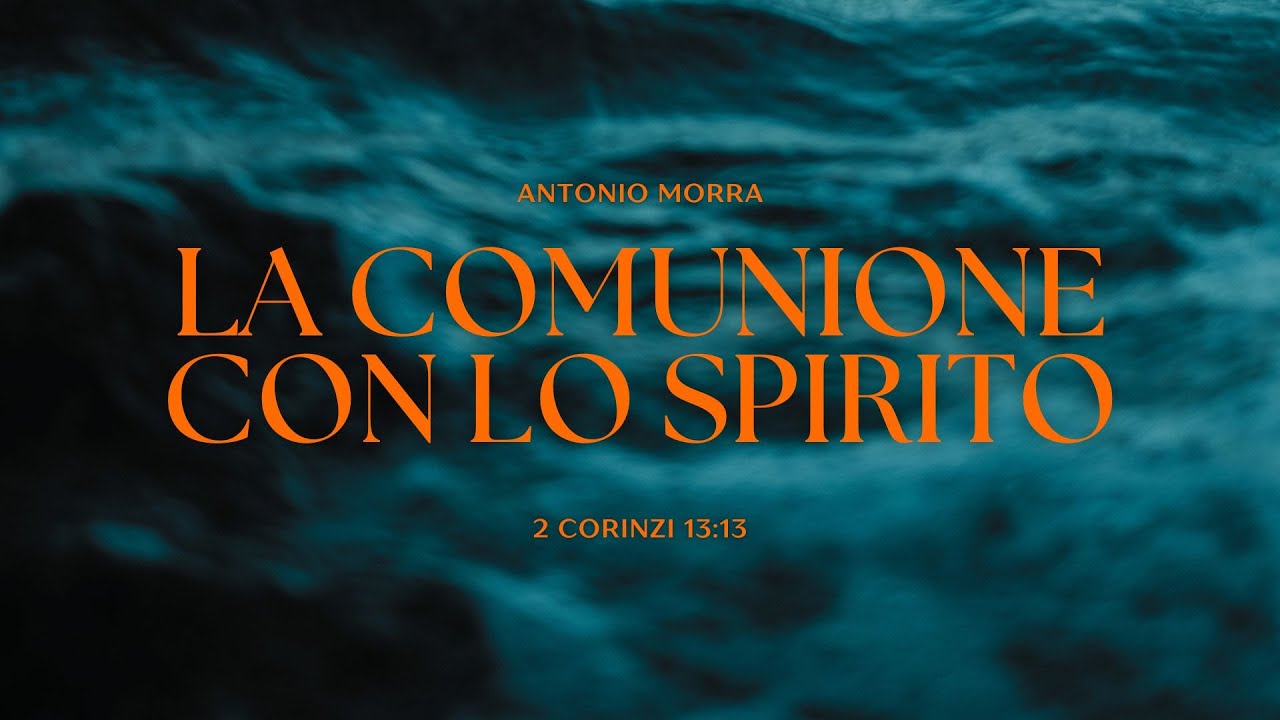 La Comunione Con Lo Spirito Santo | Antonio Morra [Predicazione]