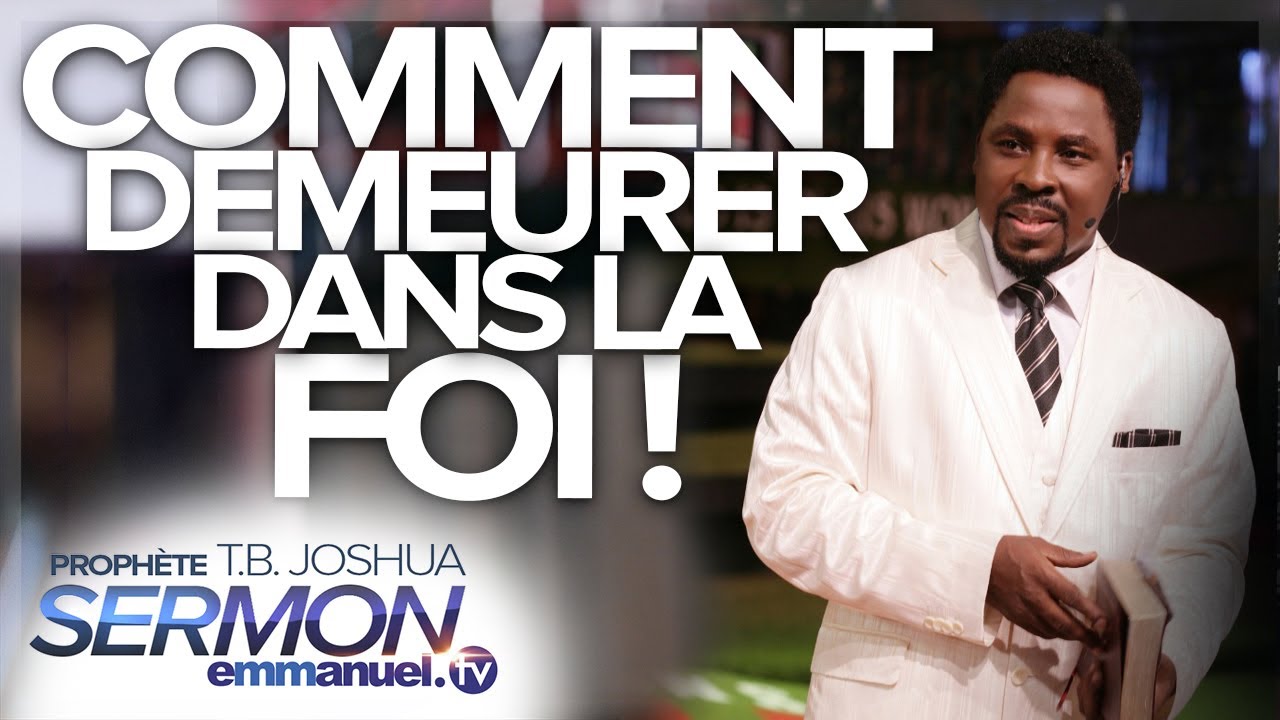 COMMENT DEMEURER DANS LA FOI !!! | Sermon de TB Joshua en français
