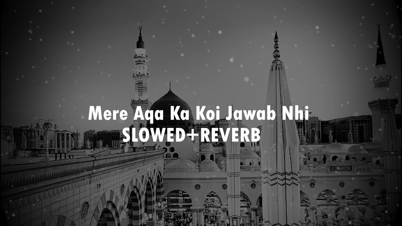 Mere Aqa Ka Koi Jawab Nhi | Naat | Slowed |Reverb | Slowed & Reverb |