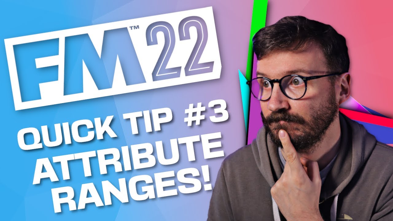 FM QUICK TIPS #3 ATTRIBUTE RANGES!