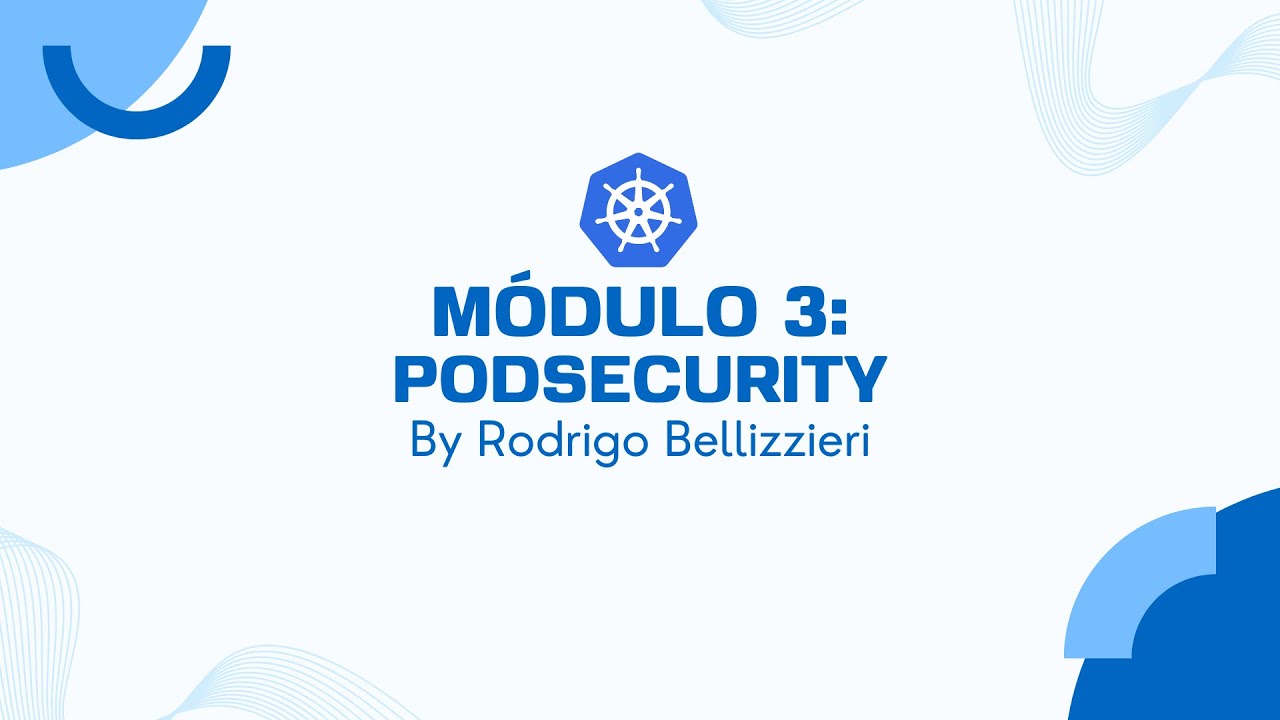 Aula 19 - PodSecurity (Módulo 3) - By Rodrigo Bellizzieri