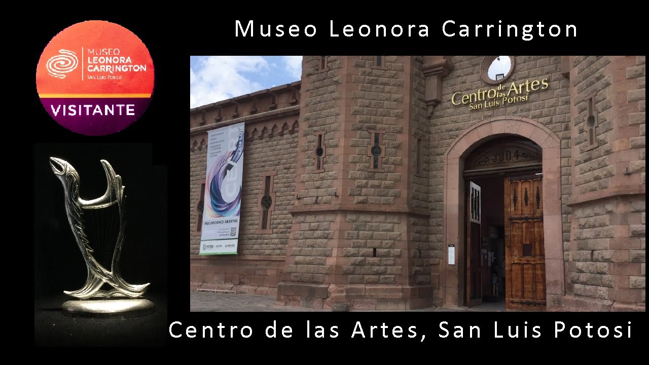 Museo Leonora Carrington  Centro de las Artes SLP