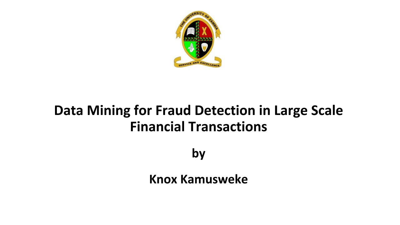 Knox Kamusweke: Data Mining for Fraud Detection in Large Scale Financial Transactions