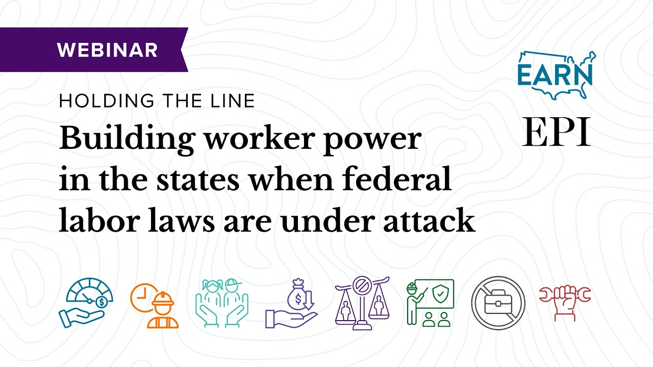 Holding the Line: Building worker power in the states when federal labor laws are under attack