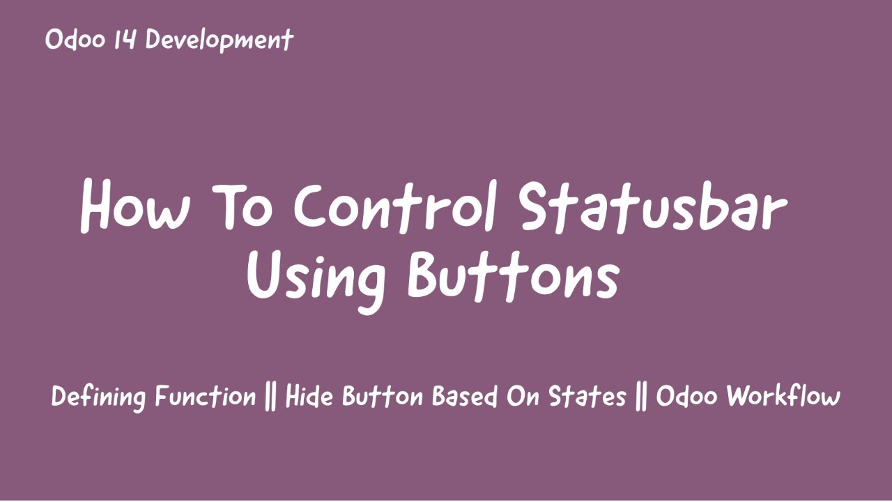 14.How To Control Status bar And States Using Buttons || Odoo 14 Workflows || Odoo Statubar