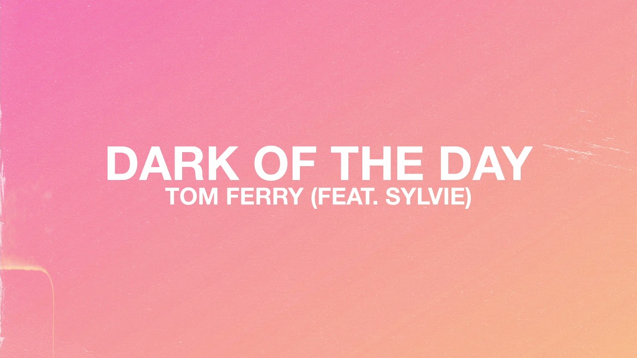 Tom Ferry - Dark of The Day (featuring Sylvie)