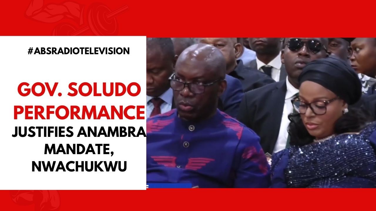 Gov. Soludo Performance Justifies Anambra Mandate, Nwachukwu