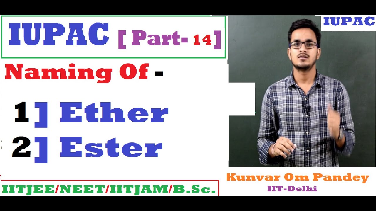 IUPAC-14 || Nomenclature Of Ether And Ester By OM Sir [ IIT-Delhi ] || IITJEE/AIIMS/NEET/11th/12th