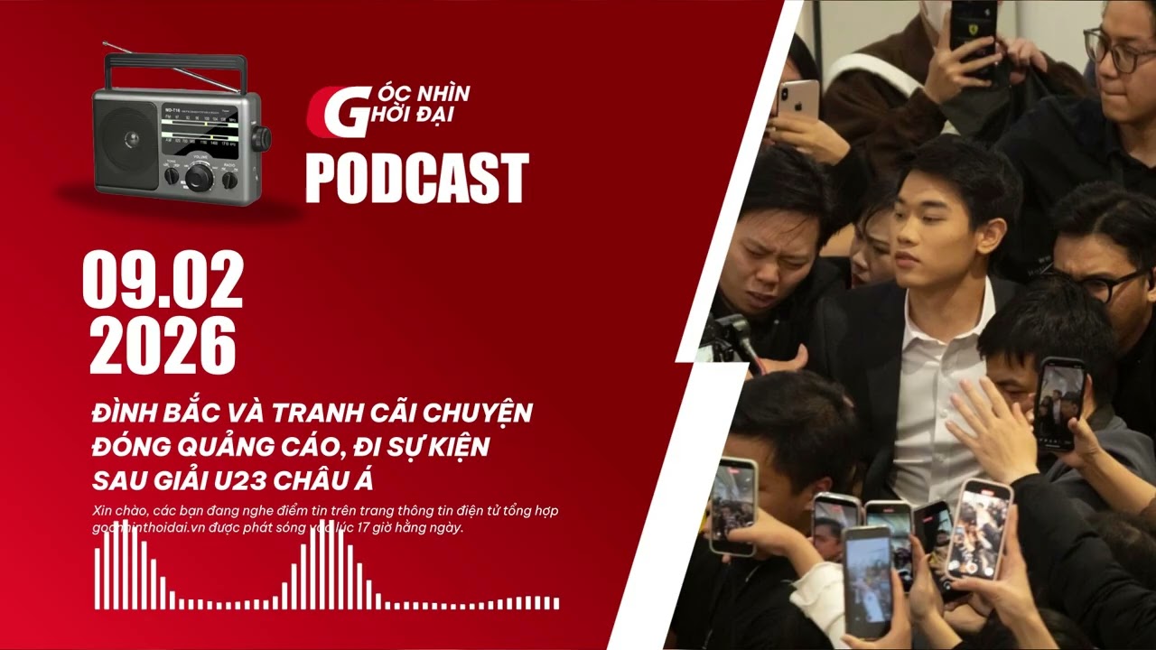 Podcast 09/02: Đình Bắc và tranh cãi chuyện đóng quảng cáo, đi sự kiện sau giải U23 châu Á