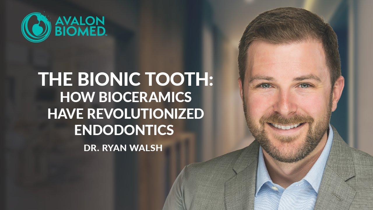 The Bionic Tooth: How Bioceramics Have Revolutionized Endodontics | Dr. Ryan Walsh
