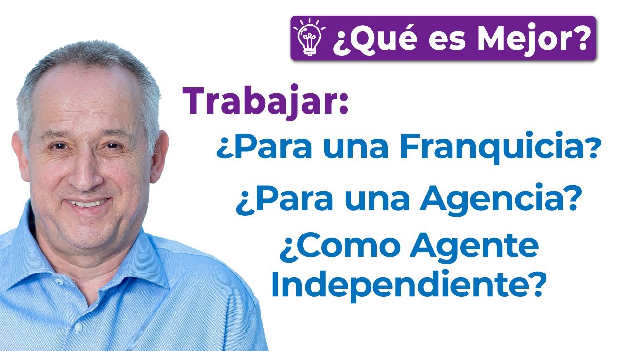 ¿Trabajar para una Franquicia inmobiliaria, trabajar para una Agencia o como Agente Independiente?